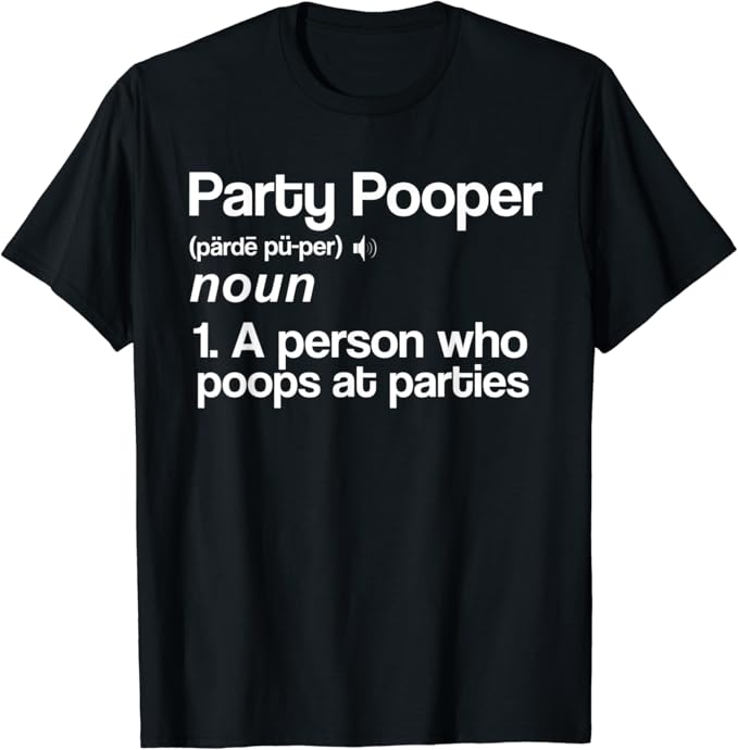 Funny Party Pooper for Haters of Parties Definition Shirt